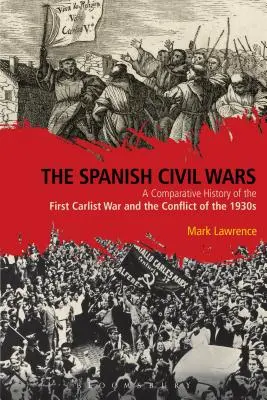 Las guerras civiles españolas: historia comparada de la primera guerra carlista y el conflicto de los años treinta - The Spanish Civil Wars: A Comparative History of the First Carlist War and the Conflict of the 1930s