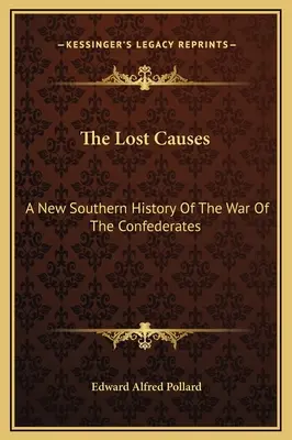 Las causas perdidas: Una nueva historia sureña de la guerra de los confederados - The Lost Causes: A New Southern History Of The War Of The Confederates