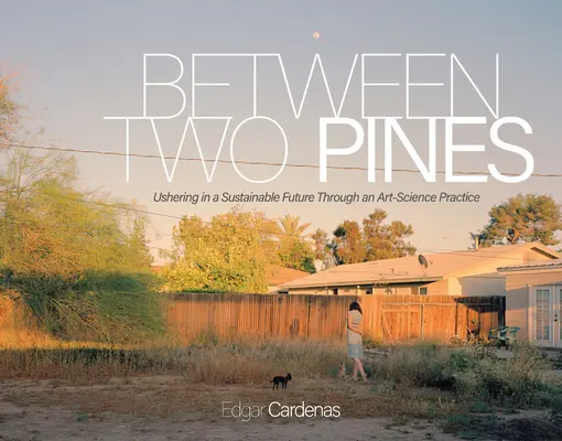 Entre dos pinos: Un futuro sostenible a través del arte y la ciencia - Between Two Pines: Ushering in a Sustainable Future Through an Art-Science Practice