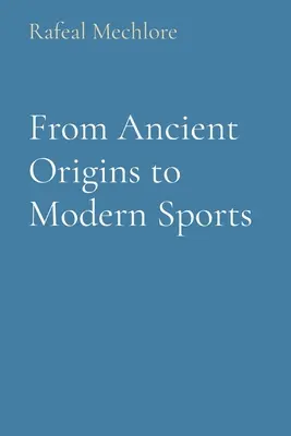 De los orígenes antiguos a los deportes modernos - From Ancient Origins to Modern Sports