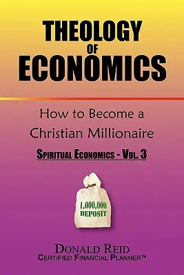 Teología de la economía: Cómo convertirse en millonario cristiano - Theology of Economics: How to Become a Christian Millionaire