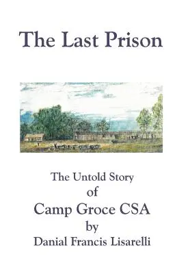 La última prisión: La historia no contada de Camp Groce CSA - The Last Prison: The Untold Story of Camp Groce CSA