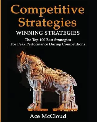 Estrategia competitiva: Estrategias Ganadoras: Las 100 mejores estrategias para rendir al máximo en la competición - Competitive Strategy: Winning Strategies: The Top 100 Best Strategies For Peak Performance During Competitions