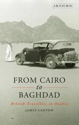 De El Cairo a Bagdad: Viajeros británicos en Arabia - From Cairo to Baghdad: British Travellers in Arabia