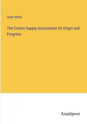 La Asociación de Suministro de Algodón: su origen y progreso - The Cotton Supply Association its Origin and Progress