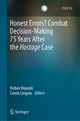 ¿Errores honestos? La toma de decisiones en combate 75 años después del caso de los rehenes - Honest Errors? Combat Decision-Making 75 Years After the Hostage Case