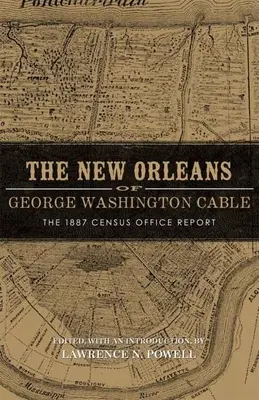 La Nueva Orleans de George Washington Cable: El informe de la Oficina del Censo de 1887 - New Orleans of George Washington Cable: The 1887 Census Office Report