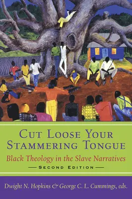 Cut Loose Your Stammering Tongue, Segunda edición: La teología negra en la narrativa esclavista - Cut Loose Your Stammering Tongue, Second Edition: Black Theology in the Slave Narrative