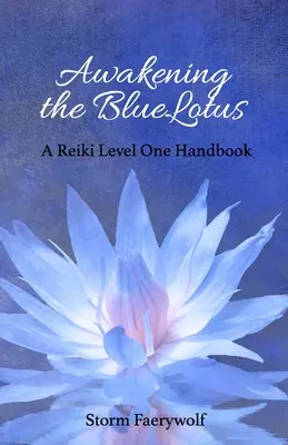 Despertando el Loto Azul: Manual de Reiki Nivel Uno - Awakening the BlueLotus: A Reiki Level One Handbook