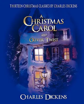 Colección Clásica de Navidad de Charles Dickens: 13 cuentos, entre ellos Cuento de Navidad y Oliver Twist - Charles Dickens Classic Christmas Collection: 13 Stories Including a Christmas Carol and Oliver Twist