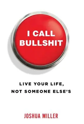 I Call Bullshit: Vive tu vida, no la de los demás - I Call Bullshit: Live Your Life, Not Someone Else's