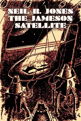 El Satélite Jameson de Neil R. Jones, Ciencia Ficción, Fantasía, Aventura - The Jameson Satellite by Neil R. Jones, Science Fiction, Fantasy, Adventure