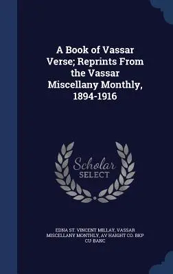 Un libro de versos de Vassar; reimpresiones del Vassar Miscellany Monthly, 1894-1916 - A Book of Vassar Verse; Reprints From the Vassar Miscellany Monthly, 1894-1916