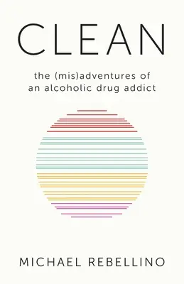 Limpio: las (des)aventuras de un drogadicto alcohólico - Clean: the (mis)adventures of an alcoholic drug addict