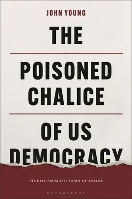 El cáliz envenenado de nuestra democracia: estudios desde el Cuerno de África - The Poisoned Chalice of Us Democracy: Studies from the Horn of Africa