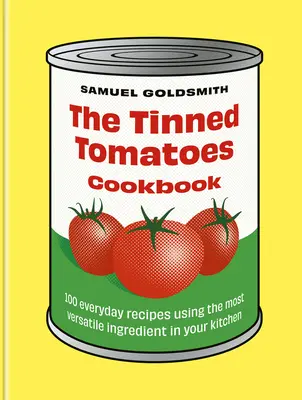 El libro de cocina de los tomates en conserva: 100 recetas cotidianas con el ingrediente más versátil de la cocina - The Tinned Tomatoes Cookbook: 100 Everyday Recipes Using the Most Versatile Ingredient in Your Kitchen