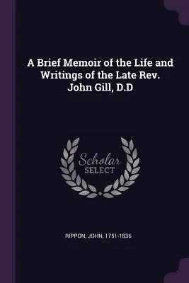 Breve Memoria de la Vida y Escritos del Reverendo John Gill, D.D. - A Brief Memoir of the Life and Writings of the Late Rev. John Gill, D.D