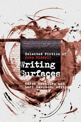 Writing Surfaces: Selección de ficción de John Riddell - Writing Surfaces: Selected Fiction of John Riddell