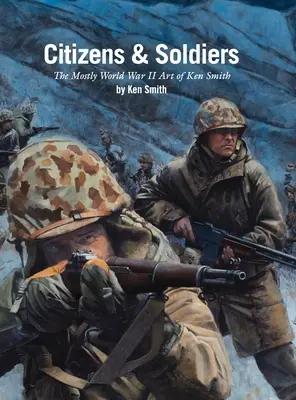 Ciudadanos y soldados: The mostly World War Two art of Ken Smith - Citizens & Soldiers: The mostly World War Two art of Ken Smith