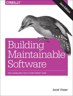 Construyendo Software Mantenible, Edición Java: Diez pautas para un código a prueba de futuro - Building Maintainable Software, Java Edition: Ten Guidelines for Future-Proof Code