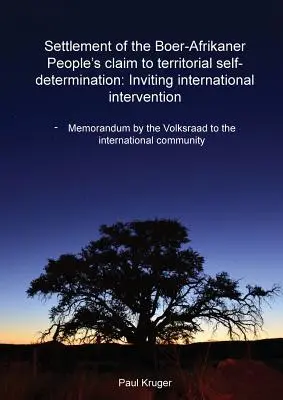 Resolución de la reivindicación de autodeterminación territorial del pueblo bóer-afrikáner: Invitando a la Intervención Internacional: Memorándum del Volksraad a - Settlement of the Boer-Afrikaner People's Claim to Territorial Self-Determination: Inviting International Intervention: Memorandum by the Volksraad to