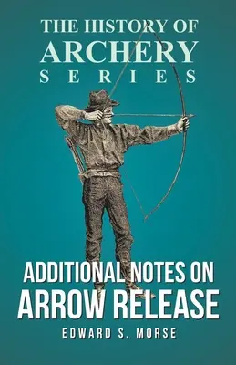 Notas adicionales sobre el lanzamiento de flechas (Serie Historia del Tiro con Arco) - Additional Notes on Arrow Release (History of Archery Series)