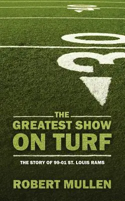 El mayor espectáculo sobre césped: La historia de los St. Louis Rams 99-01 - The Greatest Show on Turf: The Story of 99-01 St. Louis Rams