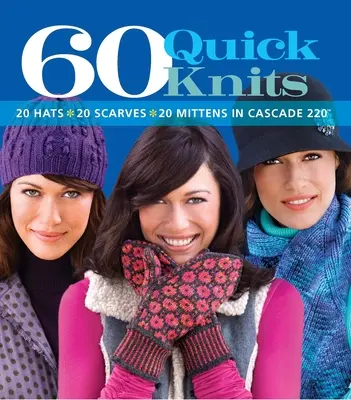 60 labores rápidas: 20 gorros*20 bufandas*20 manoplas en Cascade 220(tm) - 60 Quick Knits: 20 Hats*20 Scarves*20 Mittens in Cascade 220(tm)