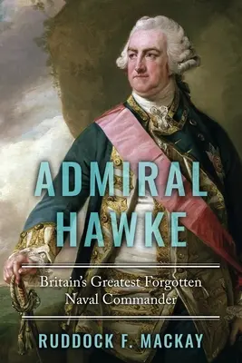 El almirante Hawke: El gran comandante naval olvidado de Gran Bretaña - Admiral Hawke: Britain's Greatest Forgotten Naval Commander