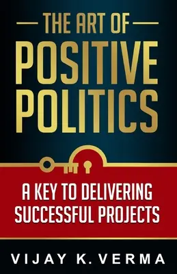 El arte de la política positiva: La clave para el éxito de los proyectos - The Art of Positive Politics: A Key to Delivering Successful Projects