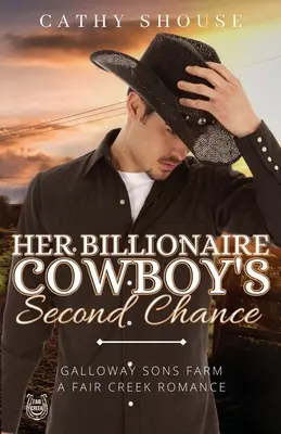 La segunda oportunidad de su vaquero multimillonario: Galloway Sons Farm, A Fair Creek Romance, Libro 1 - Her Billionaire Cowboy's Second Chance: Galloway Sons Farm, A Fair Creek Romance, Book 1