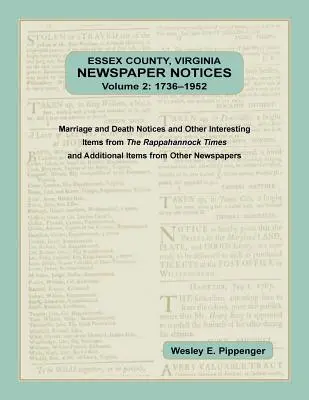 Essex County, Virginia Newspaper Notices, Volume 2, 1736-1952. Avisos de matrimonios y defunciones y otros artículos de interés de The Rappahannock Ti - Essex County, Virginia Newspaper Notices, Volume 2, 1736-1952. Marriage and Death Notices and Other Interesting Items from ﻿The Rappahannock Ti