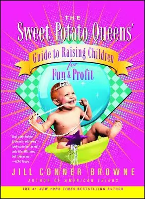 La gua de las reinas del boniato para criar hijos por diversin y con fines lucrativos - The Sweet Potato Queens' Guide to Raising Children for Fun and Profit