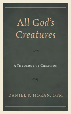 Todas las criaturas de Dios: Una teología de la creación - All God's Creatures: A Theology of Creation