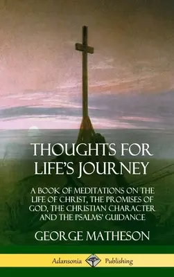 Pensamientos para el camino de la vida: Un libro de meditaciones sobre la vida de Cristo, las promesas de Dios, el carácter cristiano y la guía de los salmos (Ha - Thoughts for Life's Journey: A Book of Meditations on the Life of Christ, the Promises of God, the Christian Character and the Psalms' Guidance (Ha