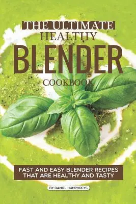 The Ultimate Healthy Blender Cookbook: Recetas rápidas y fáciles para batidora que son sanas y sabrosas - The Ultimate Healthy Blender Cookbook: Fast and Easy Blender Recipes That Are Healthy and Tasty