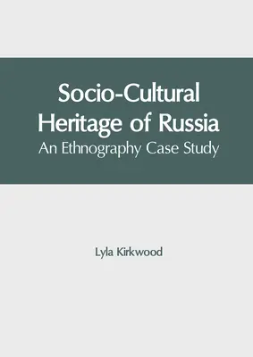 Patrimonio sociocultural de Rusia: Un estudio de caso etnográfico - Socio-Cultural Heritage of Russia: An Ethnography Case Study