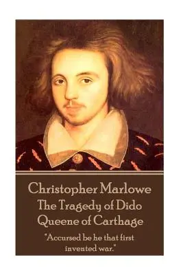 Christopher Marlowe - La tragedia de Dido, reina de Cartago: «Maldito sea el primero que inventó la guerra». - Christopher Marlowe - The Tragedy of Dido Queene of Carthage: Accursed be he that first invented war.