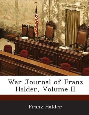 Diario de guerra de Franz Halder, tomo II - War Journal of Franz Halder, Volume II