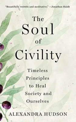 El alma de la civilidad: Principios intemporales para sanar la sociedad y a nosotros mismos - The Soul of Civility: Timeless Principles to Heal Society and Ourselves