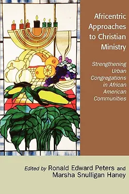 Enfoques afrocéntricos del ministerio cristiano: Fortalecimiento de las congregaciones urbanas en comunidades afroamericanas - Africentric Approaches to Christian Ministry: Strengthening Urban Congregations in African American Communities