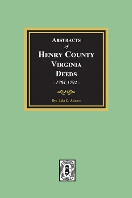 Resúmenes de Escrituras del Condado de Henry, Virginia 1784-1792. (Volumen #2) - Abstracts of Deeds Henry County, Virginia 1784-1792. (Volume #2)