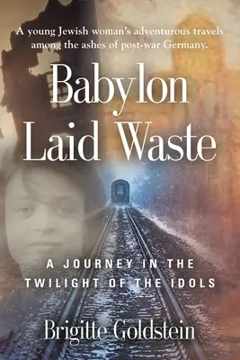 Babilonia arrasada: Un viaje al crepúsculo de los ídolos - Babylon Laid Waste: A Journey in the Twilight of the Idols