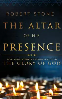 El Altar de Su Presencia: Inspirando Encuentros Íntimos con la Gloria de Dios - The Altar of His Presence: Inspiring Intimate Encounters with the Glory of God