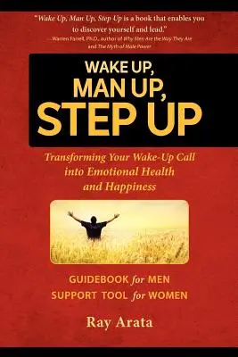 Despierta, sé un hombre, da el paso: Cómo transformar tu llamada de atención en salud emocional y felicidad - Wake Up, Man Up, Step Up: Transforming Your Wake-Up Call into Emotional Health and Happiness