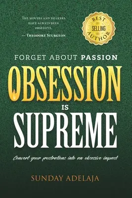 Olvídese de la Pasión, la Obsesión es Suprema - Forget about Passion, Obsession is Supreme