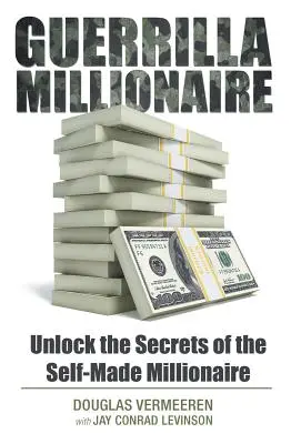 Guerrilla Millionaire: Descubre los secretos del millonario que se hace a sí mismo - Guerrilla Millionaire: Unlock the Secrets of the Self-Made Millionaire