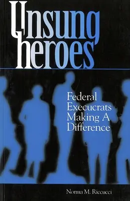 Héroes anónimos: Ejecutivos federales que marcan la diferencia - Unsung Heroes: Federal Execucrats Making a Difference