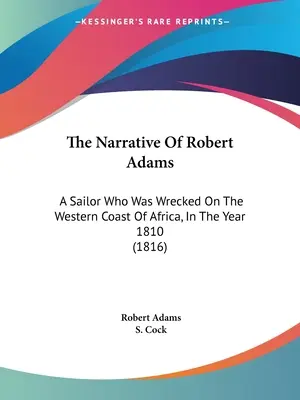 Narrativa de Robert Adams: Un marinero que naufragó en la costa occidental de África, en el año 1810 (1816) - The Narrative Of Robert Adams: A Sailor Who Was Wrecked On The Western Coast Of Africa, In The Year 1810 (1816)