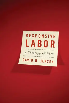 El trabajo responsable: Una teología del trabajo - Responsive Labor: A Theology of Work